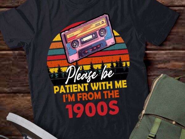 Please be patient with me i_m from the 1900s cool dad t-shirt ltsp