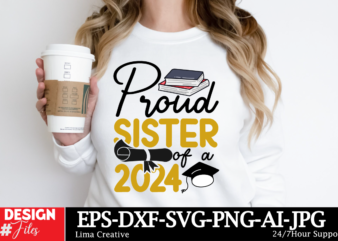 Proud Sister Of A 2024 T-shirt Design, Proud Graduate 2024 SVG PNG Bundle, Senior Svg Bundle, Proud Senior Svg, Class of 2024 Svg, Senior Fa