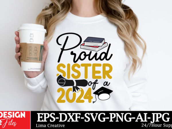 Proud sister of a 2024 t-shirt design, proud graduate 2024 svg png bundle, senior svg bundle, proud senior svg, class of 2024 svg, senior fa