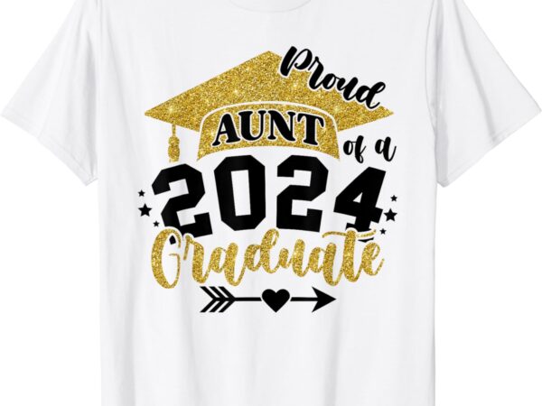 Proud aunt of a class of 2024 graduate senior graduation t-shirt