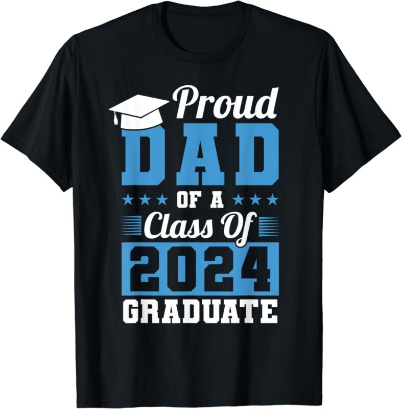 Proud Dad Of A Class Of 2024 Graduate Graduation Dad Family T-Shirt