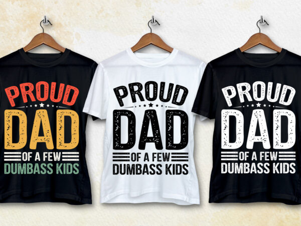 Proud dad of a few dumbass kids t-shirt design