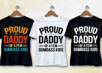Proud Daddy Of A Few Dumbass Kids T-Shirt Design