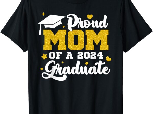 Proud mom of a class of 2024 graduate senior graduation t-shirt