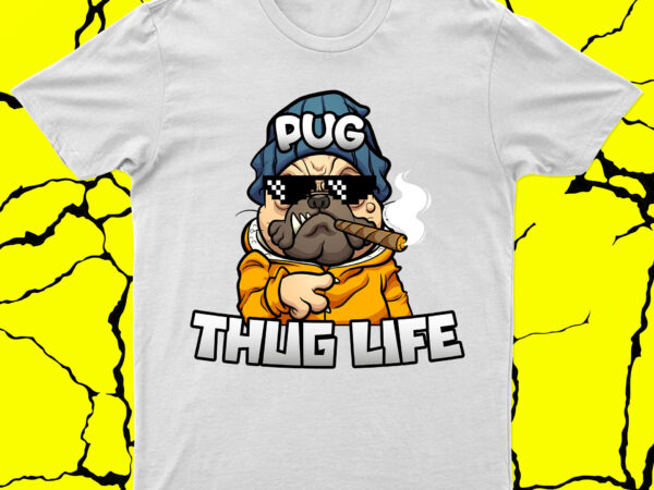 Pug thug life | funny t-shirt design for sale!!