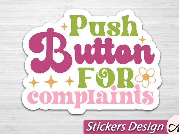 Push button for complaints stickers t shirt illustration