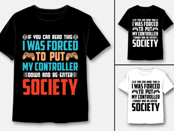 Put my controller down and re-enter society t-shirt design