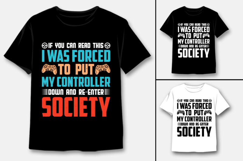 Put My Controller Down And Re-Enter Society T-Shirt Design