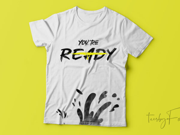 You are ready unique t-shirt design