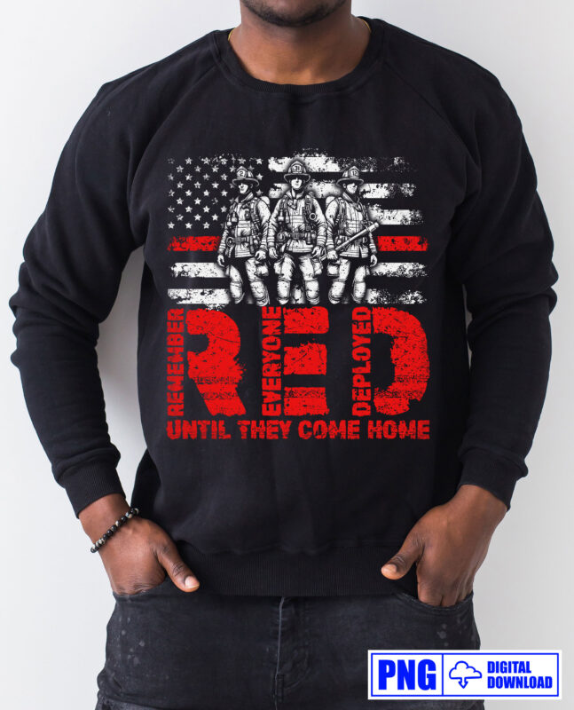 RED Until They Come Home Firefighter PNG, Remember Everyone Deployed, Thin Red Line USA Flag Png, Fathers Day Png, Fire man Png, Sublimation