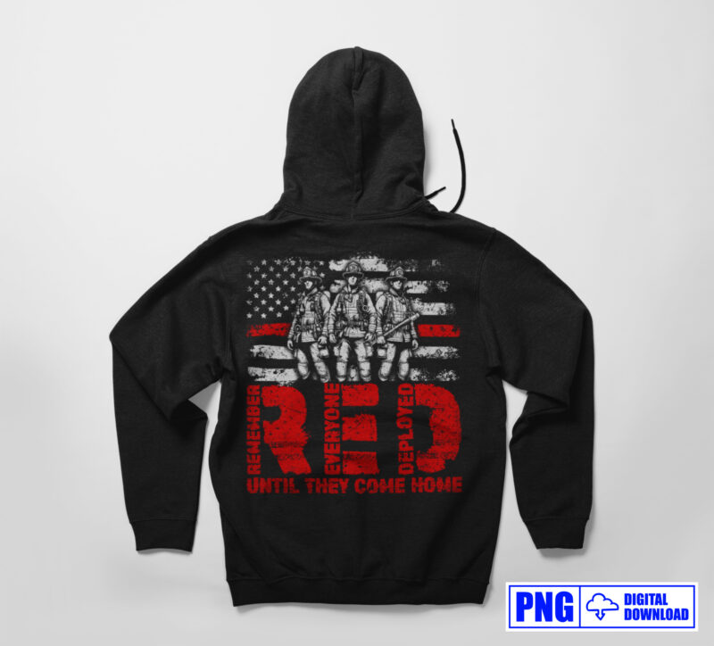 RED Until They Come Home Firefighter PNG, Remember Everyone Deployed, Thin Red Line USA Flag Png, Fathers Day Png, Fire man Png, Sublimation