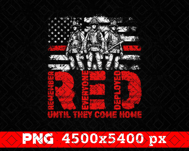 RED Until They Come Home Firefighter PNG, Remember Everyone Deployed, Thin Red Line USA Flag Png, Fathers Day Png, Fire man Png, Sublimation