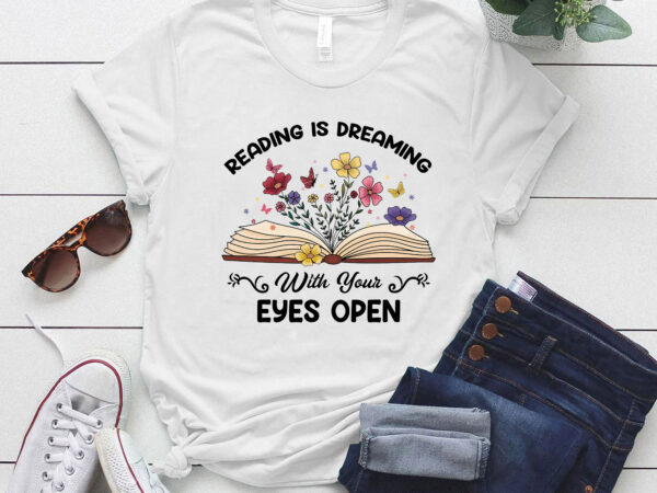 Reading is dreaming with your eyes open shirt librarian book teacher shirt ltsp t shirt design online