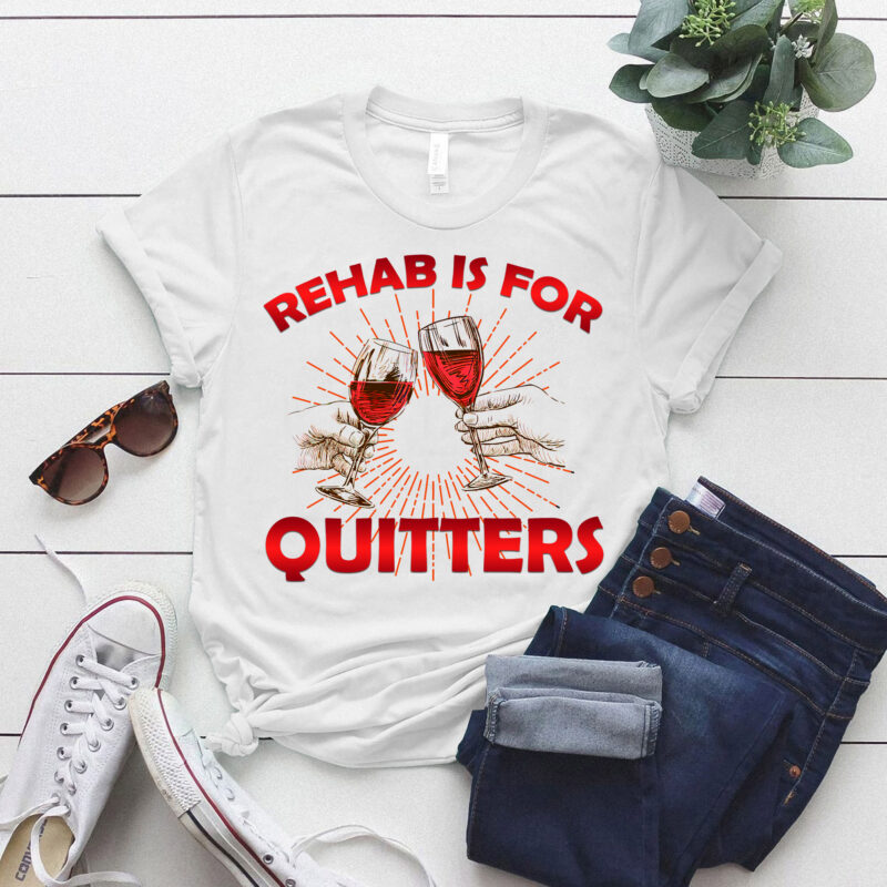 Rehab Is For Quitters Funny Rehabilition Wine Beer Lovers Shirt LTSP-