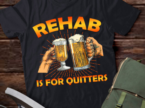 Rehab is for quitters funny rehabilition wine beer lovers shirt ltsp t shirt design online