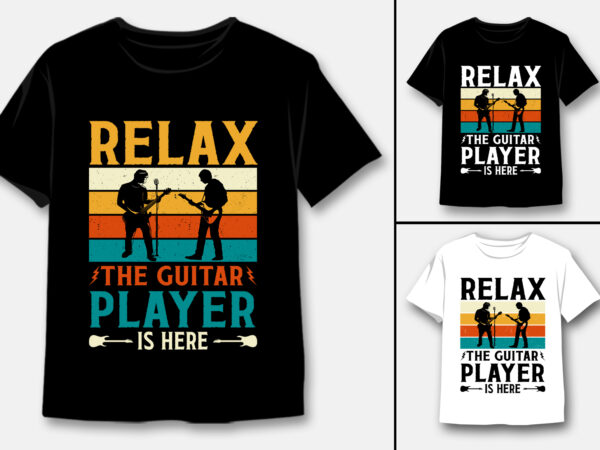 Relax the guitar player is here music t-shirt design