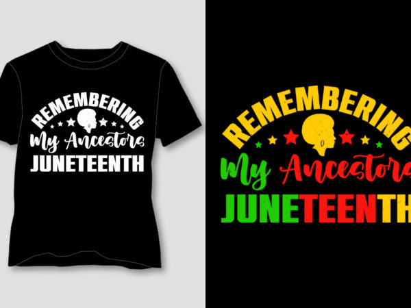 Remembering my ancestors juneteenth t-shirt design
