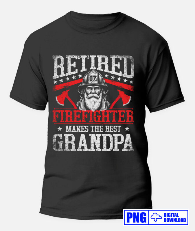 Retired Firefighter Makes The Best Grandpa PNG, Fathers Day Png, Grandad Gifts T shirts Design, Fire Man Thin Red Line Sublimation Clipart