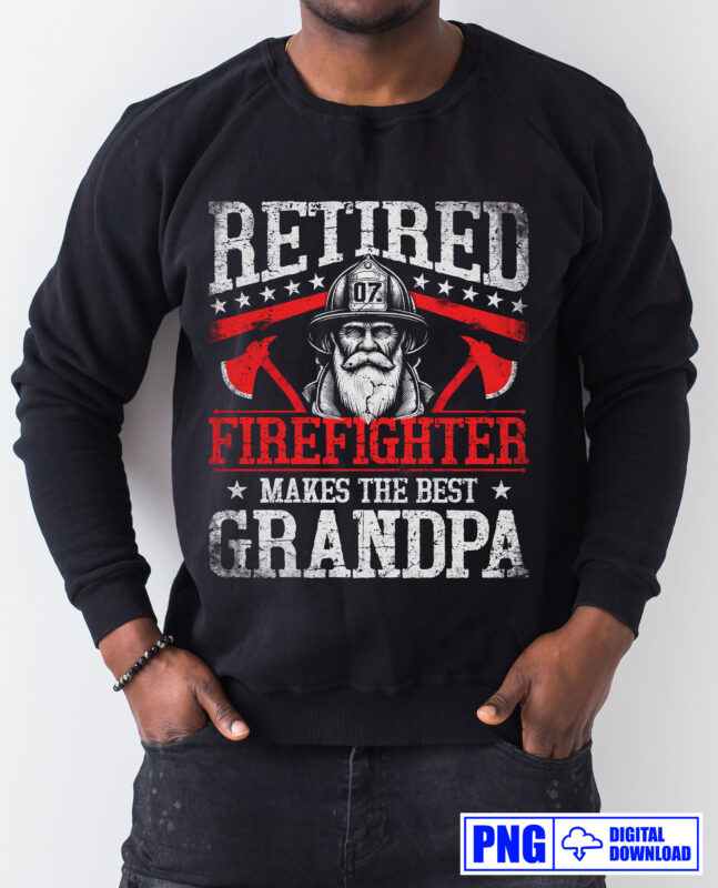 Retired Firefighter Makes The Best Grandpa PNG, Fathers Day Png, Grandad Gifts T shirts Design, Fire Man Thin Red Line Sublimation Clipart