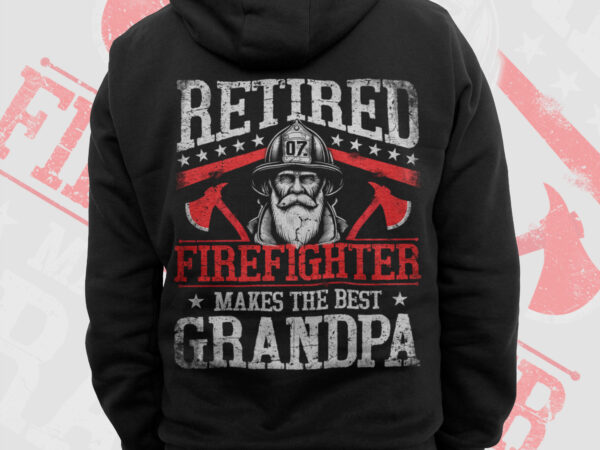 Retired firefighter makes the best grandpa png, fathers day png, grandad gifts t shirts design, fire man thin red line sublimation clipart