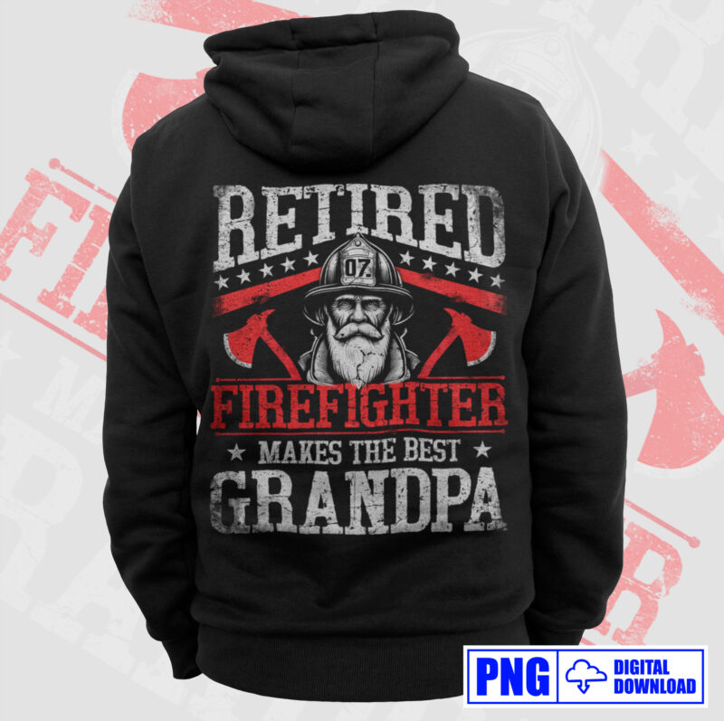 Retired Firefighter Makes The Best Grandpa PNG, Fathers Day Png, Grandad Gifts T shirts Design, Fire Man Thin Red Line Sublimation Clipart