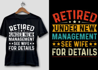 Retired Under New Management See Wife For Details T-Shirt Design