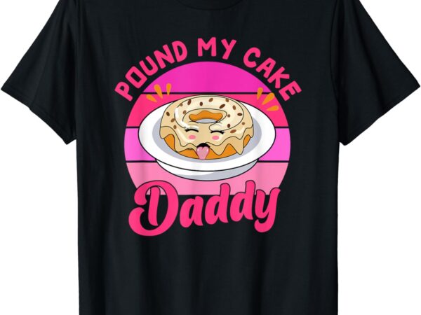 Retro 60s 70s pound my cake daddy adult humor father’s day t-shirt