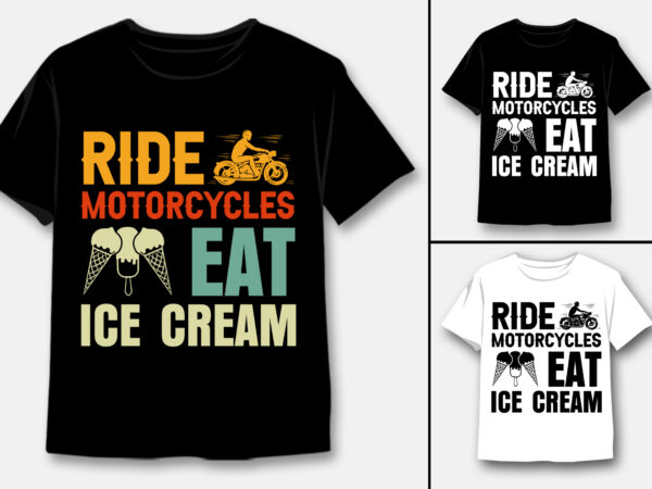 Ride motorcycles eat ice cream t-shirt design