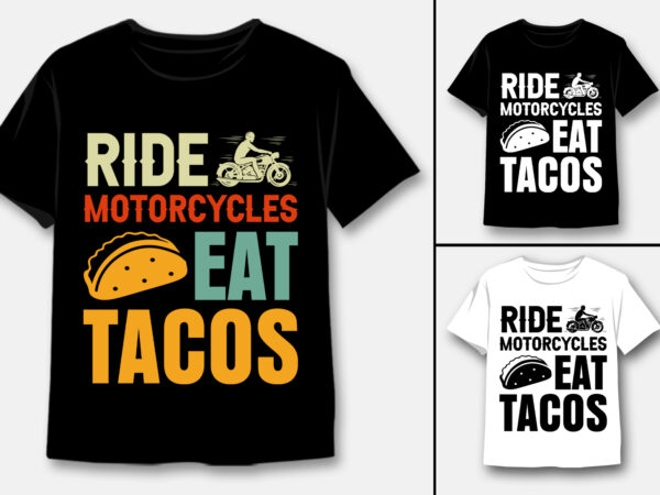 Ride motorcycles eat tacos t-shirt design