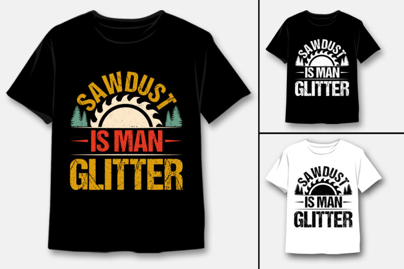 Sawdust Is Man Glitter Carpenter T-Shirt Design