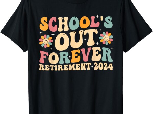 School’s out forever retirement 2024 retired teacher t-shirt