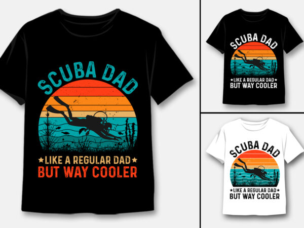 Scuba dad like a regular dad but way cooler t-shirt design