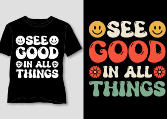 See Good In All Things T-Shirt Design