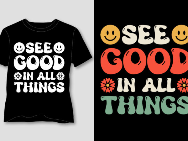 See good in all things t-shirt design