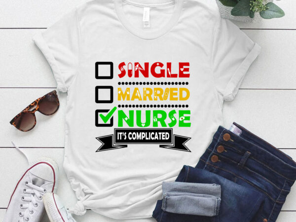 Single married nurse it_s complicated t-shirt ltsp