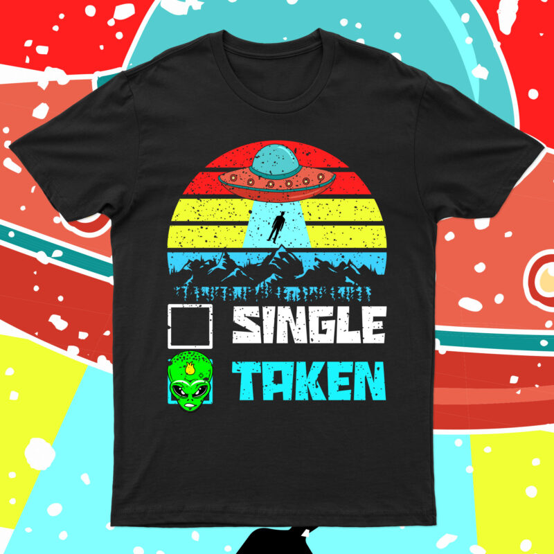 Single Taken: Alien Humor Tee for Sale!