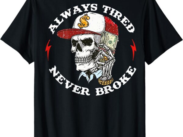 Skull always tired never broke (on back) t-shirt