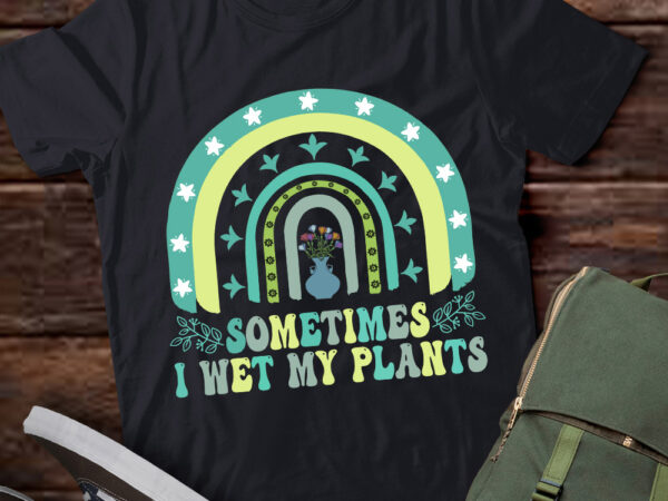 Sometimes i wet my plants funny gardening plant lover t-shirt ltsp
