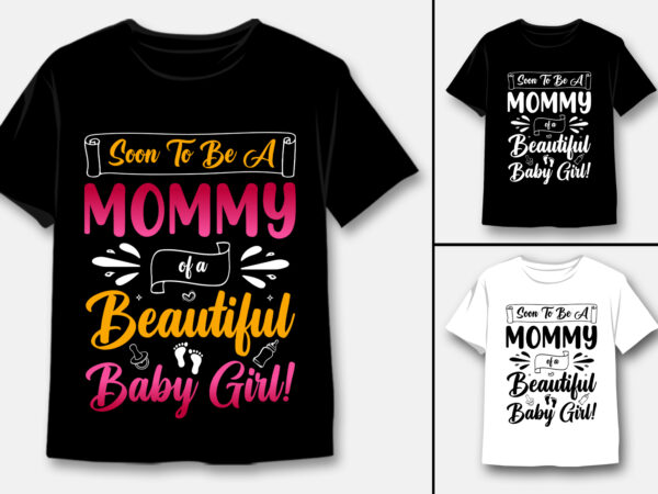 Soon to be a mommy of a beautiful baby girl t-shirt design