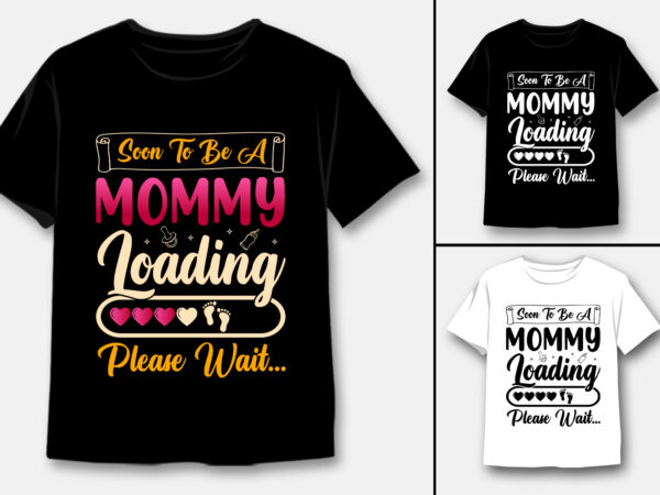 Soon to be mommy loading please wait t-shirt design