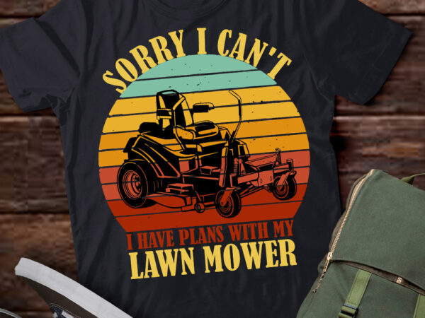 Sorry i can’t i have plans with lawn mower cool lawn mowing t-shirt ltsp