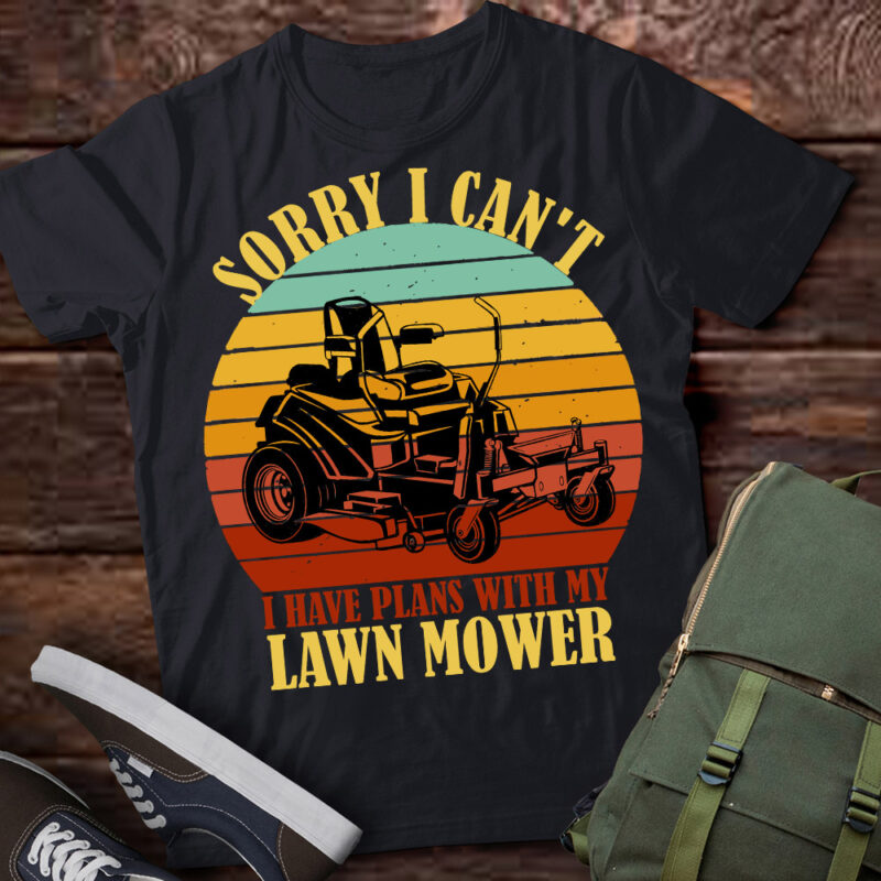 Sorry I Can’t I Have Plans With Lawn Mower Cool Lawn Mowing T-Shirt ltsp