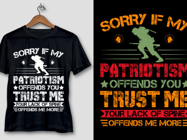 Sorry if my patriotism offends you veteran t-shirt design