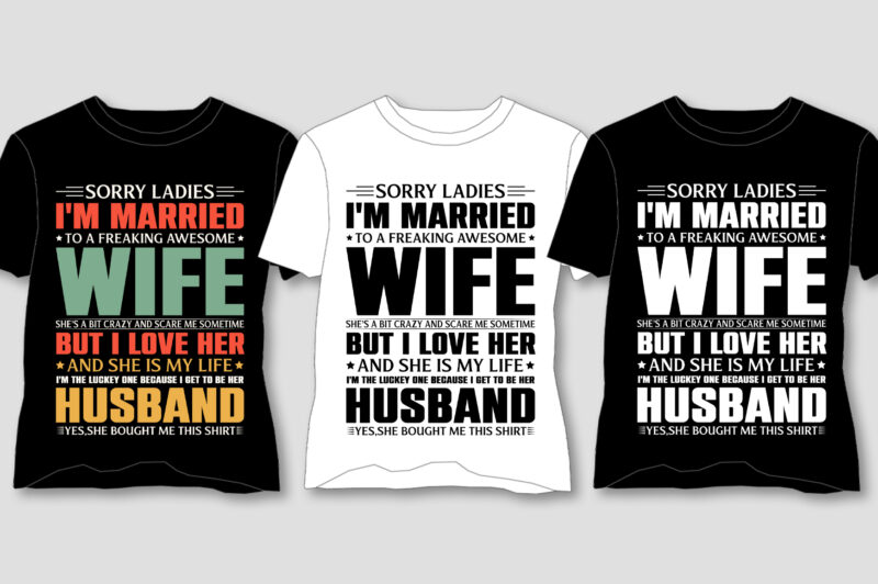 Sorry Ladies I’m Married To A Freaking Awesome Wife T-Shirt Design