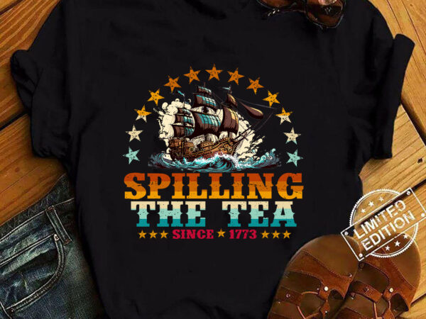 Spilling the tea since 1773 fourth of july funny 4th of july t-shirt ltsp