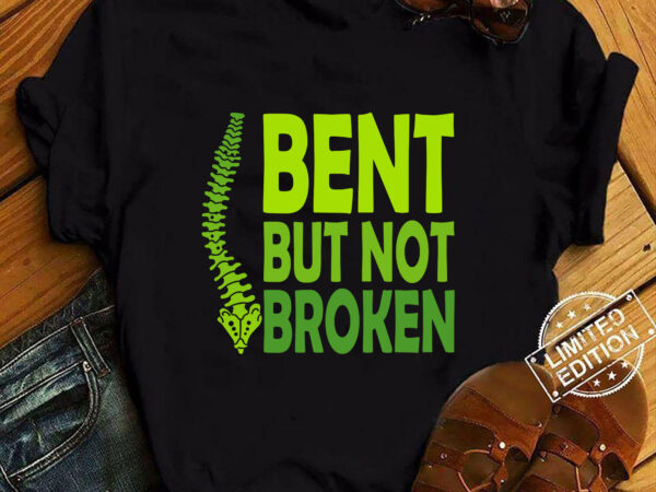 Spine scoliosis bent but not broken got scoliosis awareness t-shirt ltsp