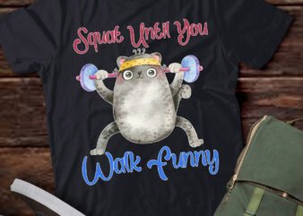Squat Until You Walk Funny Cute Cat Gym Workout Tshirt ltsp