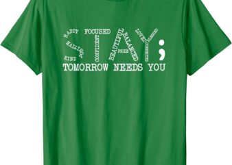 Stay Tomorrow Needs You Mental Health Awareness Anxiety Gift T-Shirt