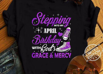 Stepping Into My April Birthday With God_s Grace & Mercy T-Shirt ltsp