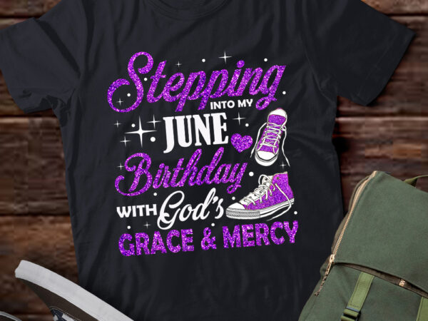 Stepping into my june birthday with god_s grace & mercy t-shirt ltsp